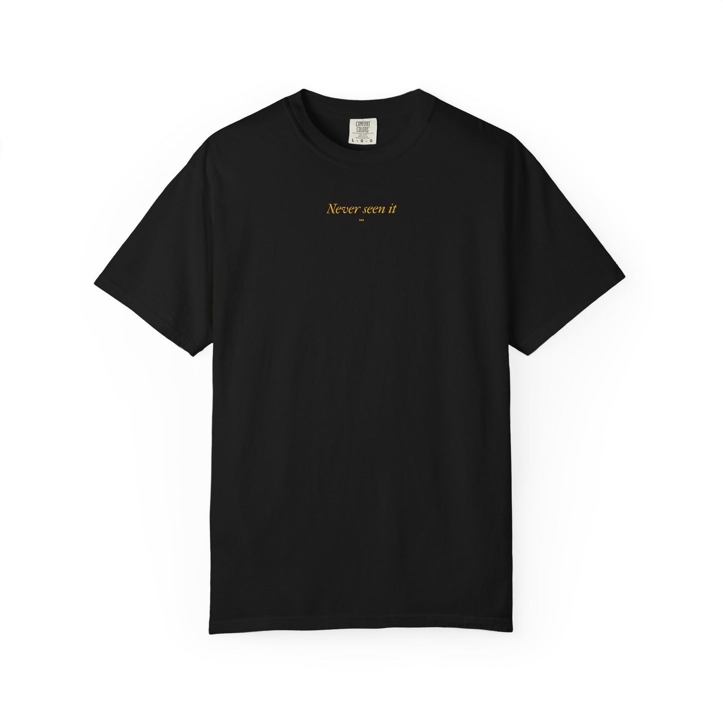 Never Seen it Tee