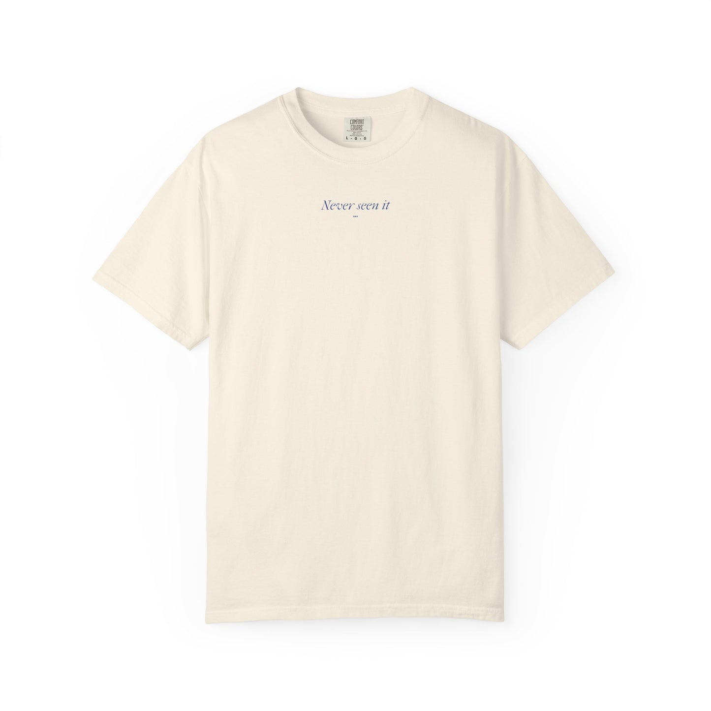 Never Seen it Tee