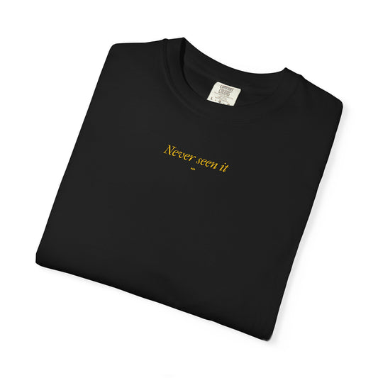 Never Seen it Tee