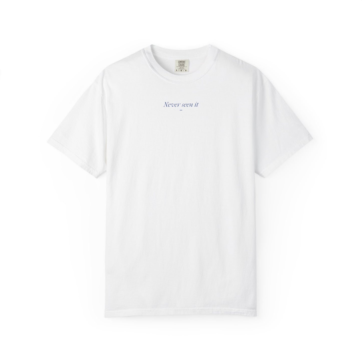 Never Seen it Tee