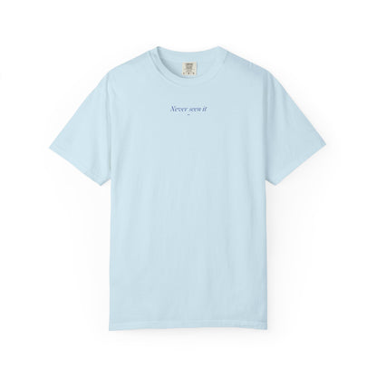 Never Seen it Tee