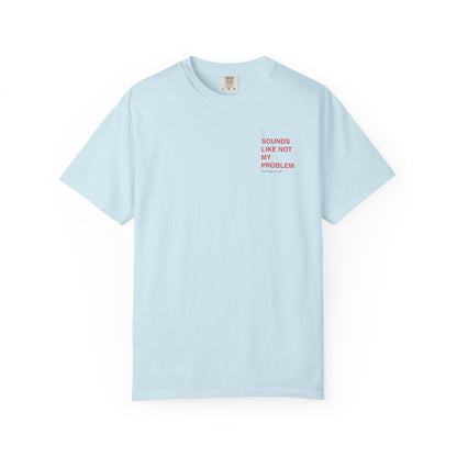 Not My Problem Tee