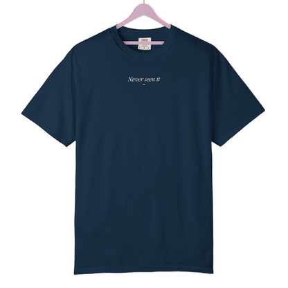 Never Seen it Tee
